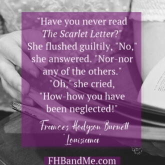 "Have you never read The Scarlet Letter?"She flushed guiltily, "No," she answered. "Nor-nor any of the others.""Oh," she cried, "How-how you havebeen neglected!"